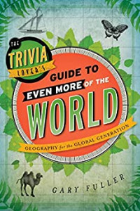 The trivia lover's guide to even more of the world: geography for the global generation