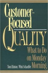 Customer-focused quality : what to do on Monday morning