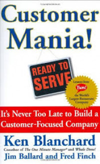 Customer mania! : it's never too late to build a customer-focused company
