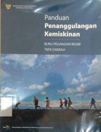 Panduan penanggulangan kemiskinan: buku pegangan resmi TKPK Daerah