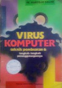 Virus komputer; teknik pembuatan & langkah-langkah penanggulanganya
