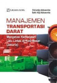 Manajemen transpormasi darat: mengatasi kemacetan lalu lintas dikota besar (Jakarta)