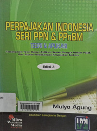 Perpajakan indonesia seri PPN & PPnBM : teori & aplikasi pemahaman teori dalam aplikasi sesuai dengan hukum pajak dan aturan pelaksanaan perpajakan terbaru