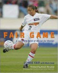 Fair game : a complete book of soccer for women