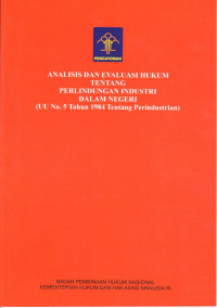 Analisis dan evaluasi hukum tentang perlindungan industri dalam negeri ( UU No.5 Tahun 1984 Tentang Perindustrian)