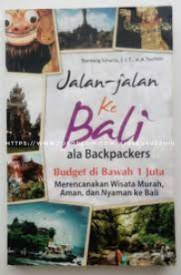Jalan-jalan ke Bali ala backpackers budget di bawah 1 juta : merencanakan wisata murah, aman, dan nyaman ke Bali