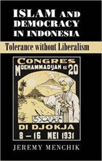 Islam And Democracy In Indonesia: Tolerance Without Liberalism