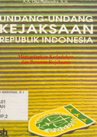 Undang-undang kejaksaan Republik Indonesia: Memantapkan kedudukan dan peranan kejaksaan