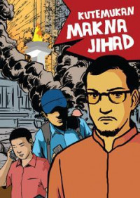 Kutemukan Makna Jihad : kisah tentang Nasir Abas, Iwan Setiawan, dan Dani Dwi Permana