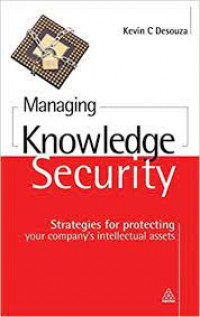 Managing knowledge security: strategies for protecting your company's intellectual assets