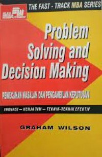 Problem solving and decision making = pemecahan masalah dan pengembilan keputusan