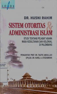 Sistem otoritas dan administrasi Islam: studi tentang pejabat agama masa kesultanan dan kolonial di Palembang