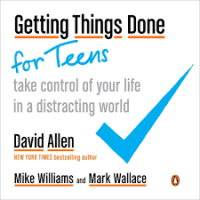 Getting things done for teens : take control of your life in a distracting world