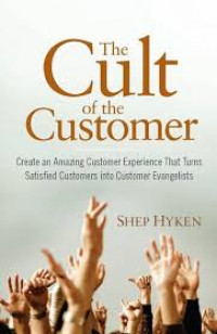 The cult of the customer : create an amazing customer experience that turns satisfied customers into customer evangelists