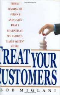 Treat your customers : thirty lessons on service and sales that I learned at my family's Dairy Queen store