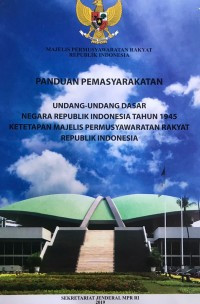 Panduan Pemasyarakatan UUD Negara Republik Indonesia Tahun 1945 Dan Keteapan Majalis Permusyawaratan Rakyat Republik Indonesia