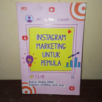 Instagram marketing untuk pemula : panduan lengkap belajar Instagram marketing untuk Anda